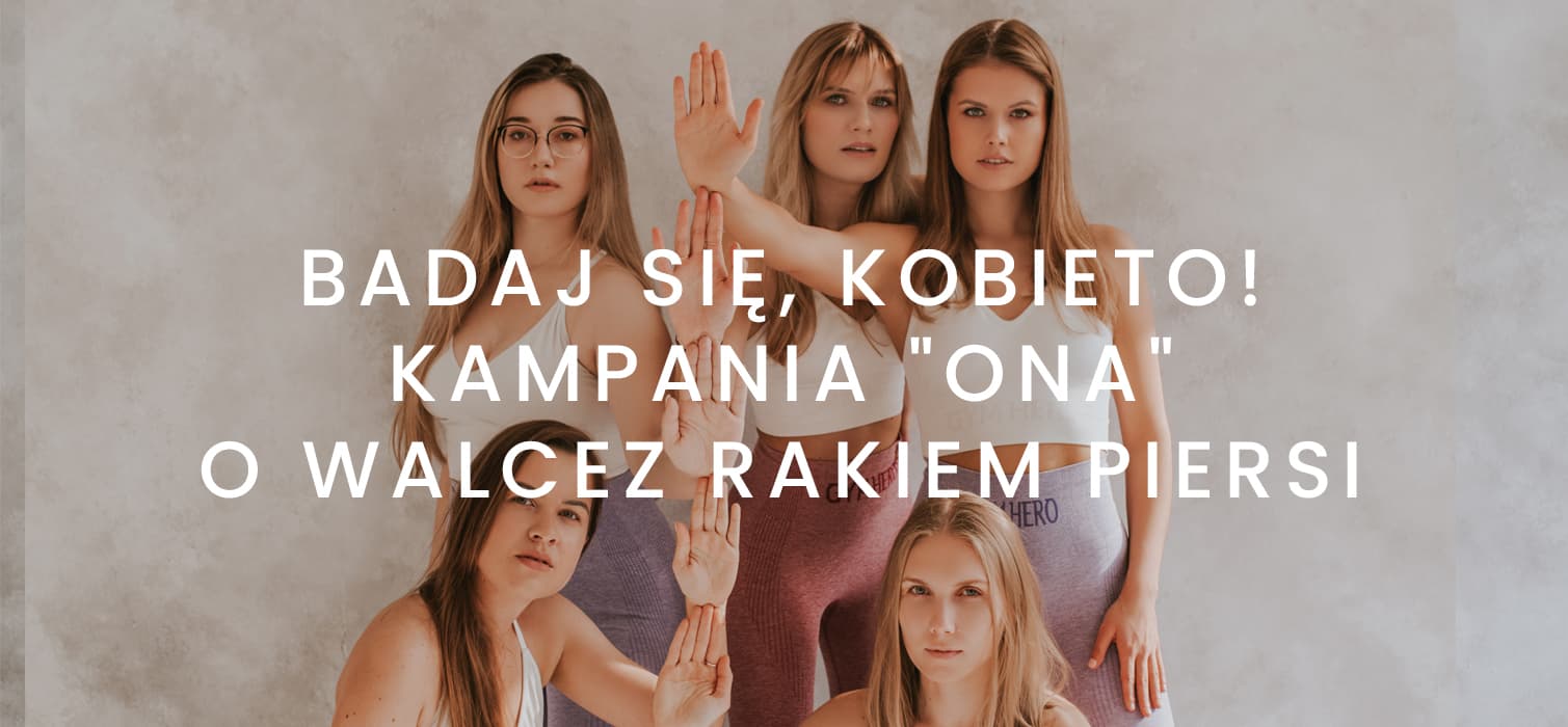 Badaj się, Kobieto! 🙏🏽 - Kampania "ONA" o walce z rakiem piersi.